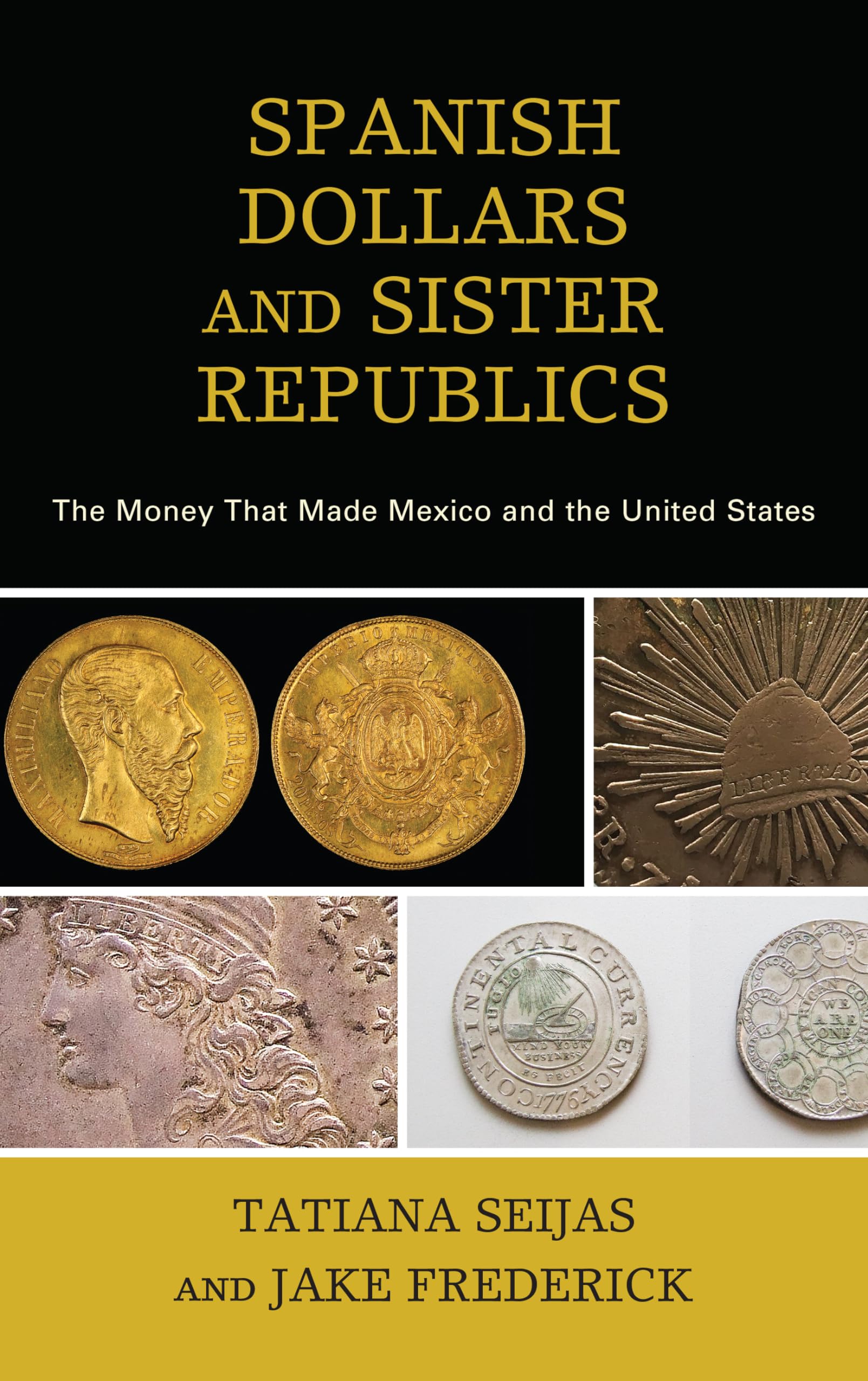 Spanish Dollars and Sister Republics: The Money That Made Mexico and the United States,Used