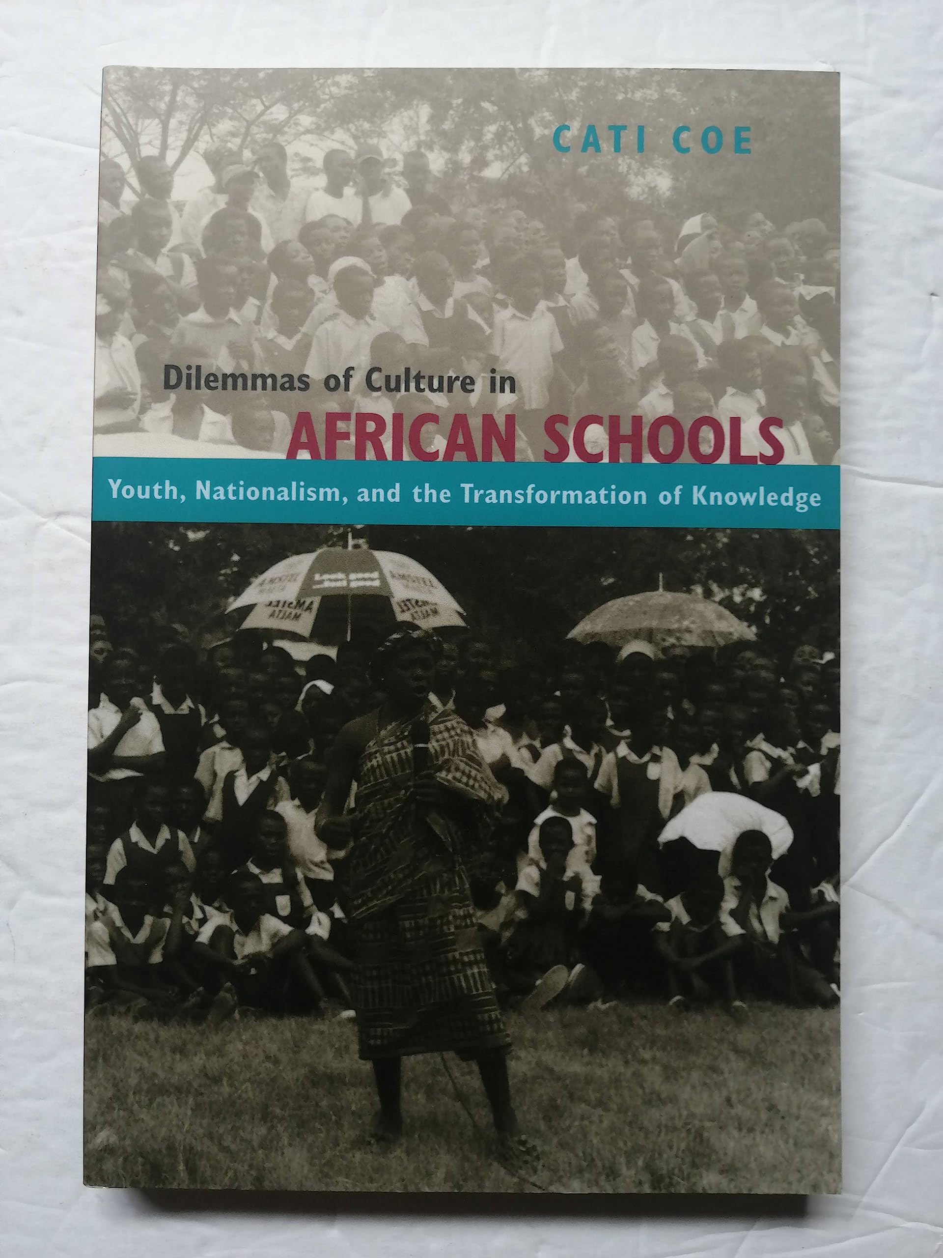 Dilemmas Of Culture In African Schools: Youth, Nationalism, And The Transformation Of Knowledge,New