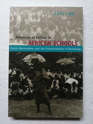 Dilemmas Of Culture In African Schools: Youth, Nationalism, And The Transformation Of Knowledge,New