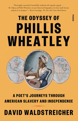 The Odyssey of Phillis Wheatley: A Poet s Journeys Through American Slavery and Independence