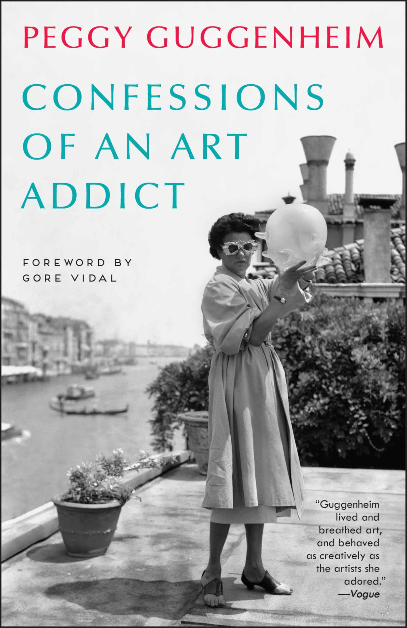 Confessions of an Art Addict: Peggy Guggenheim's Fascinating Memoir of her Life in the World of Modern Art,New