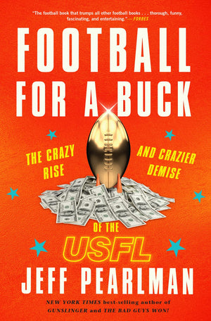 Football For A Buck: The Crazy Rise and Crazier Demise of the USFL,New