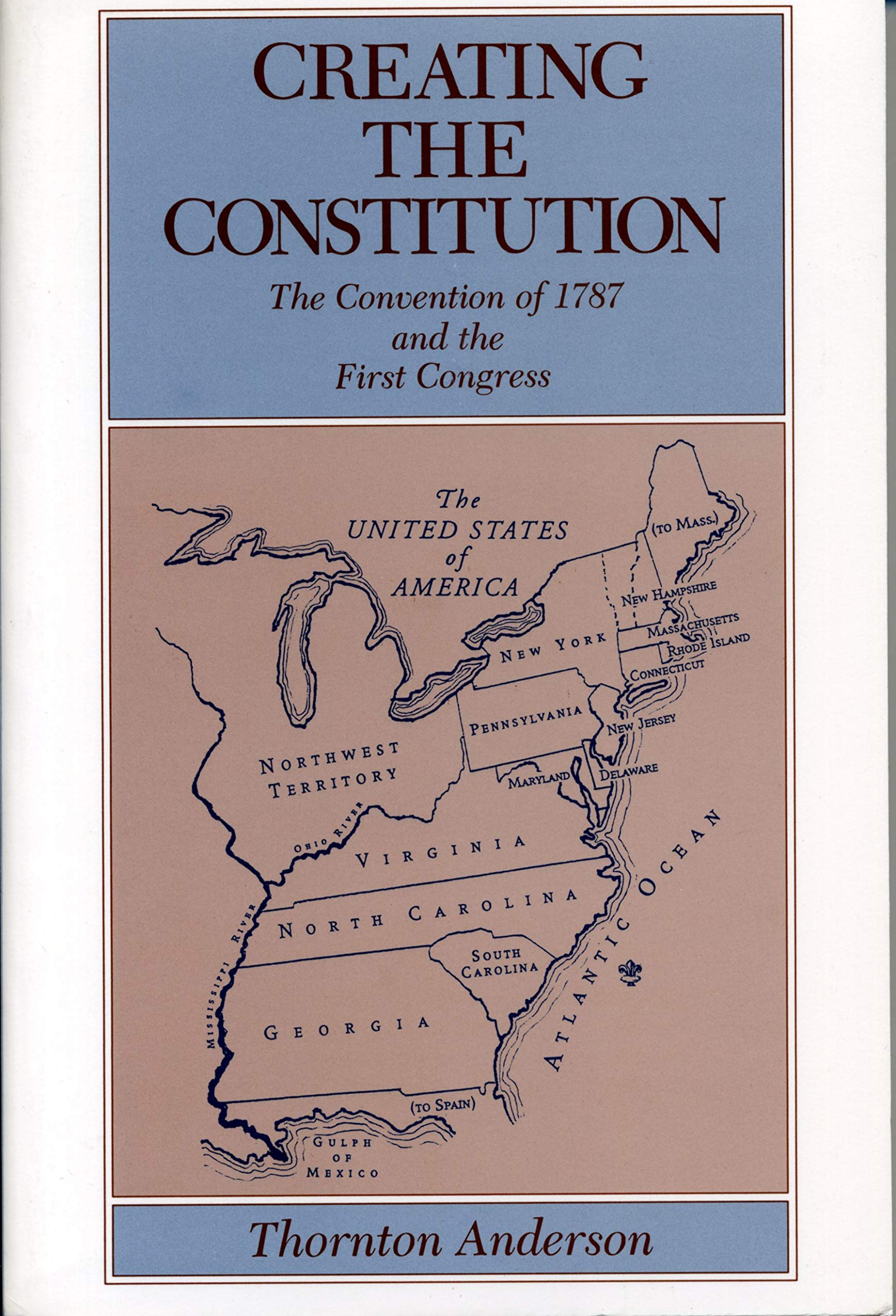 Creating The Constitution: The Convention Of 1787 And The First Congress (335)
