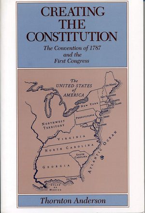 Creating The Constitution: The Convention Of 1787 And The First Congress (335)
