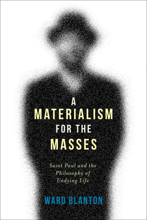 A Materialism for the Masses: Saint Paul and the Philosophy of Undying Life (Insurrections: Critical Studies in Religion, Politi,Used