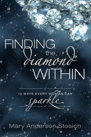 Finding the Diamond Within: 10 Ways Every Woman Can Sparkle [Paperback] Stosich, Mary Anderson,Used