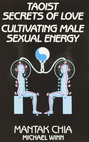 Taoist Secrets Of Love: Cultivating Male Sexual Energy