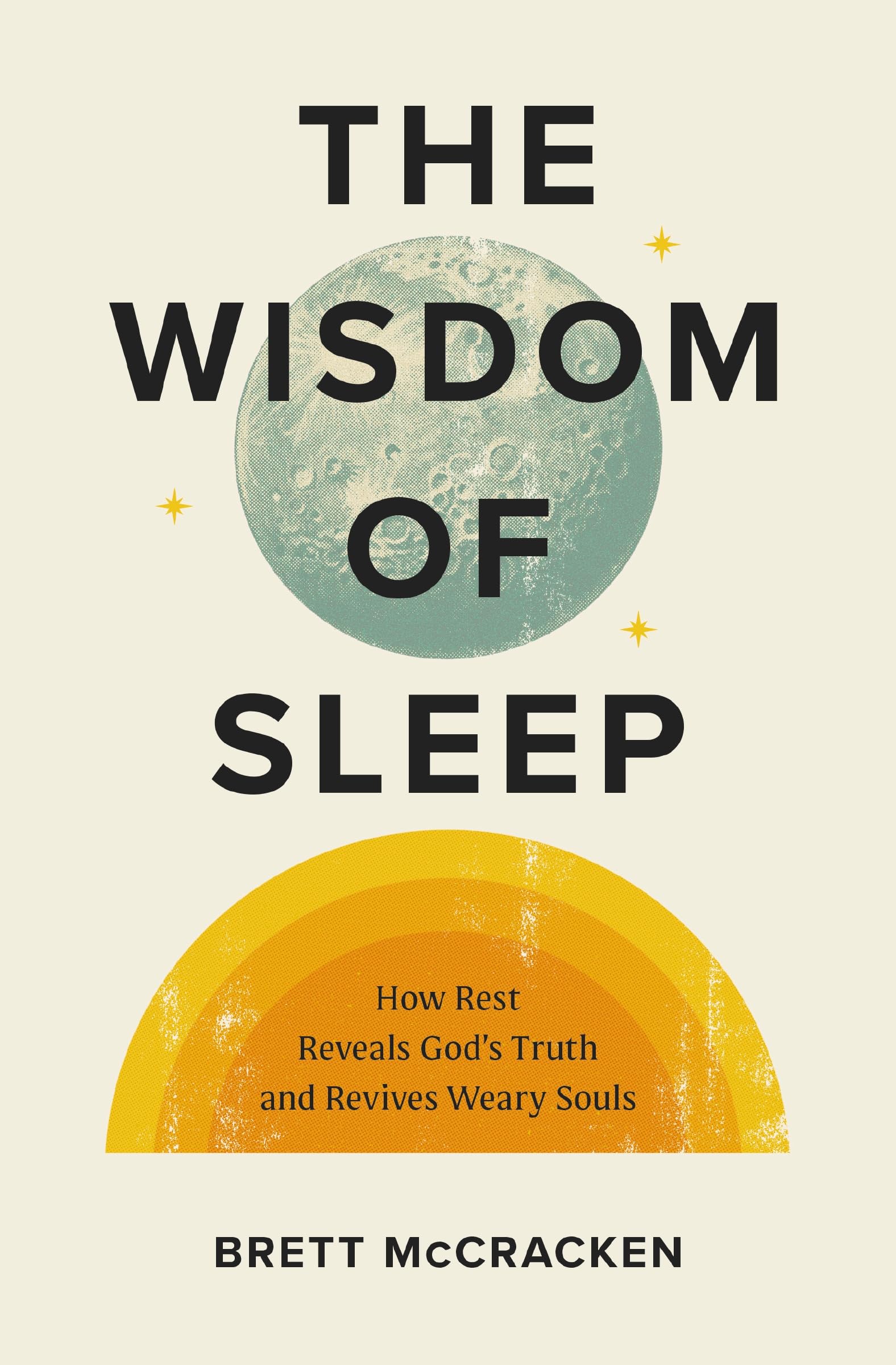 The Wisdom Of Sleep: How Rest Reveals GodS Truth And Revives Weary Souls