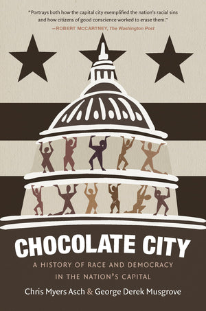 Chocolate City: A History Of Race And Democracy In The Nation'S Capital