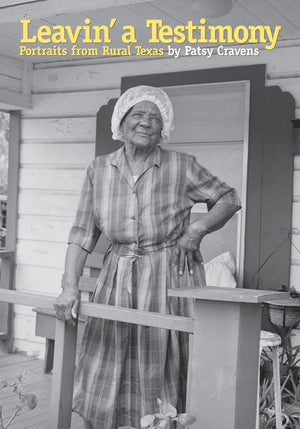 Leavin' a Testimony: Portraits from Rural Texas (Focus on American History Series),Used