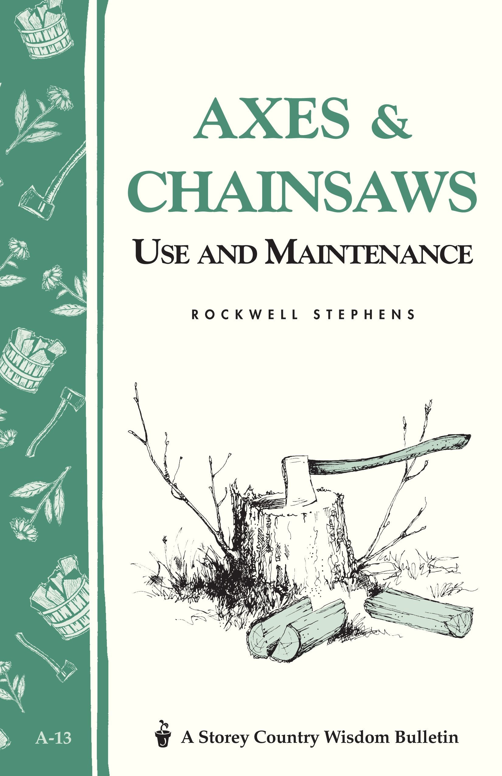 Axes & Chainsaws: Use and Maintenance / A Storey Country Wisdom Bulletin A13,Used