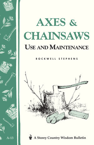Axes & Chainsaws: Use and Maintenance / A Storey Country Wisdom Bulletin A13,Used