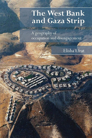 The West Bank and Gaza Strip: A Geography of Occupation and Disengagement,Used
