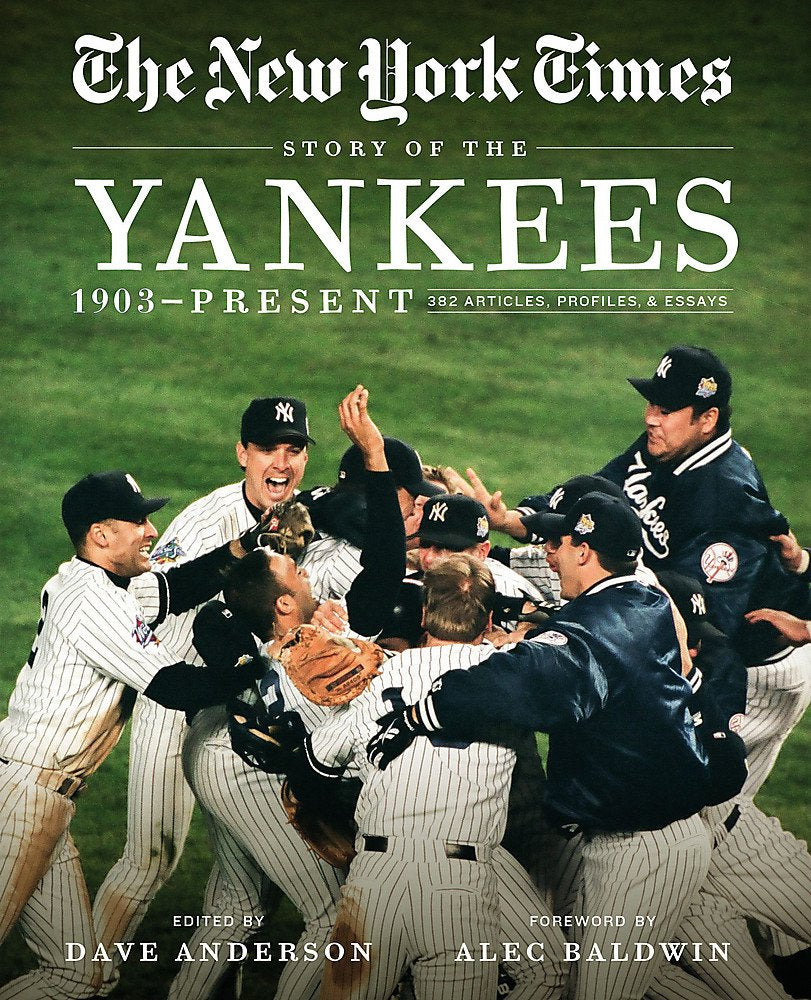 New York Times Story Of The Yankees: 1903Present: 390 Articles, Profiles & Essays