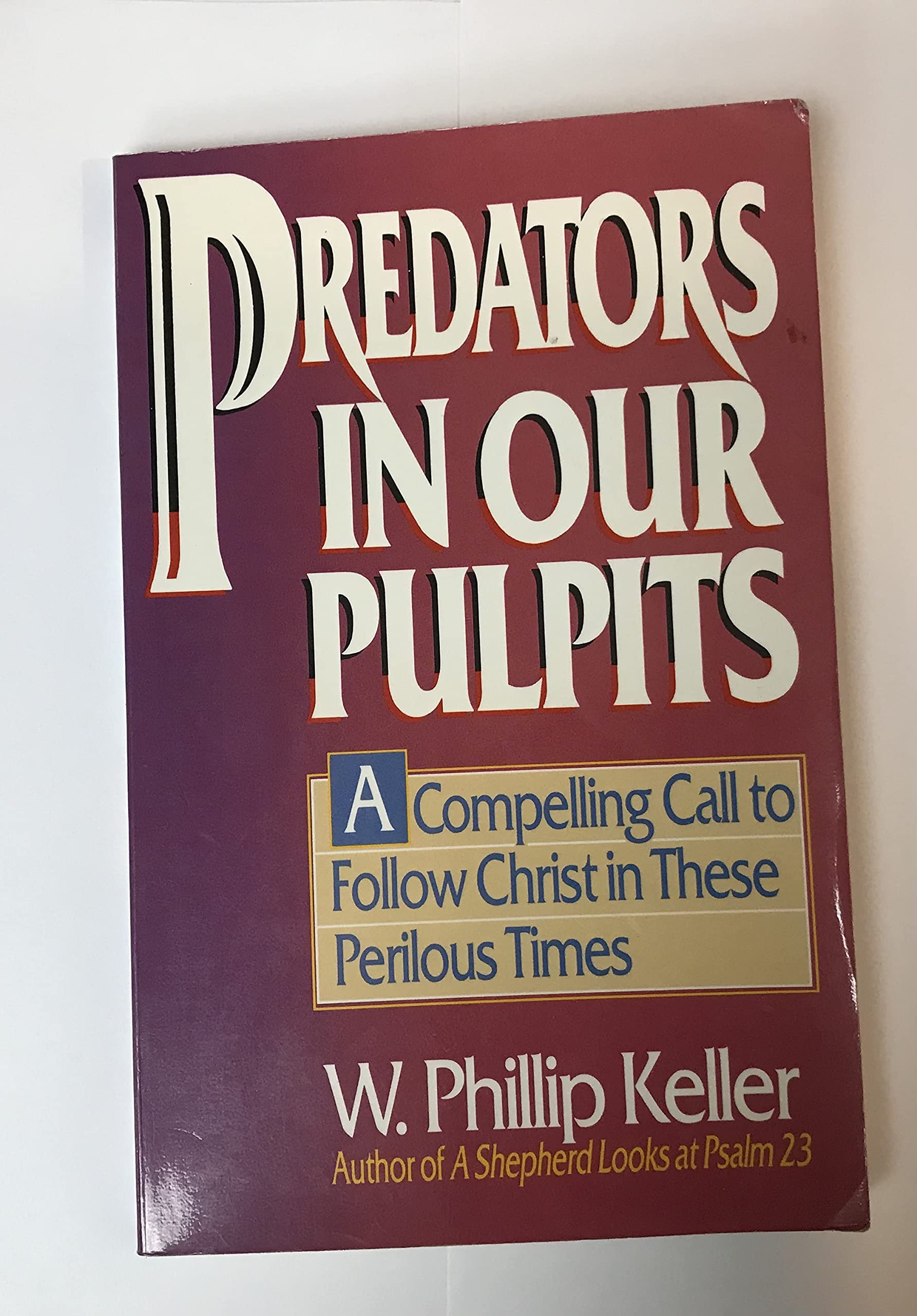 Predators in Our Pulpits: A Compelling Call to Follow Christ in These Perilous Times,Used