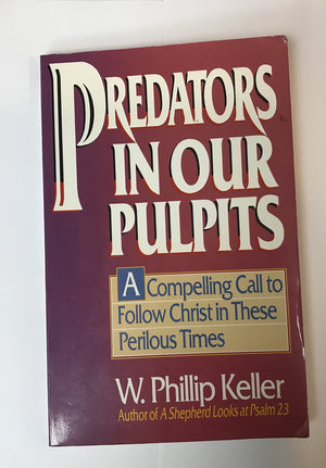 Predators in Our Pulpits: A Compelling Call to Follow Christ in These Perilous Times,Used