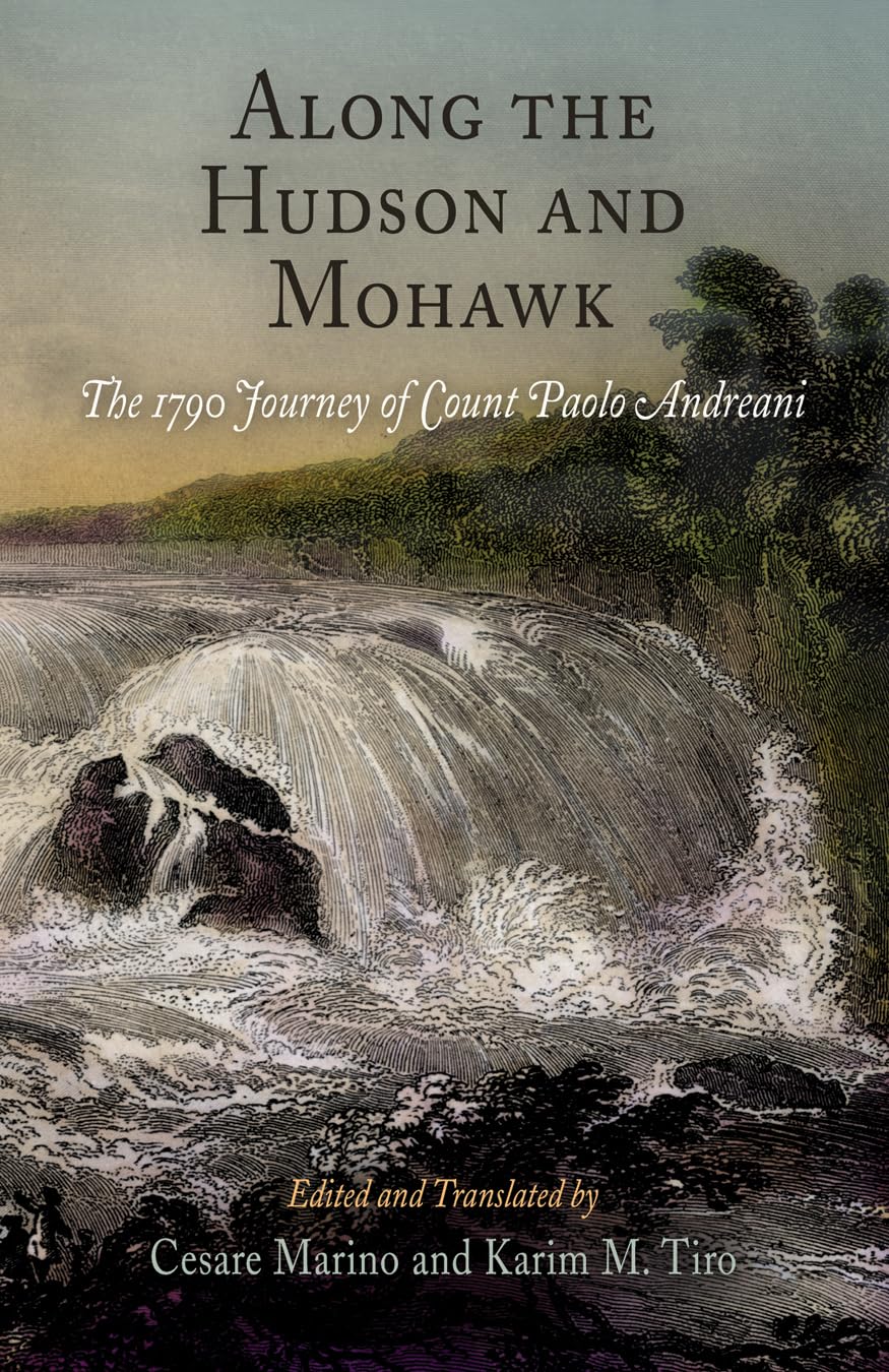 Along The Hudson And Mohawk: The 1790 Journey Of Count Paolo Andreani,New