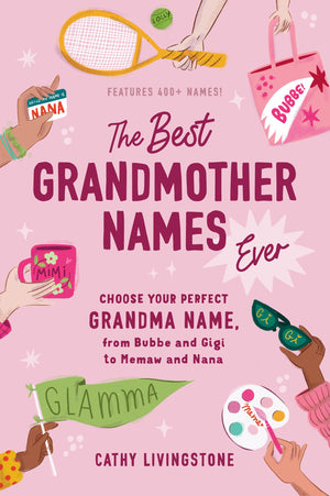 The Best Grandmother Names Ever: Choose Your Perfect Grandma Name, from Bubbe and Gigi to Memaw and Nana (Best Gifts for Grandma,New