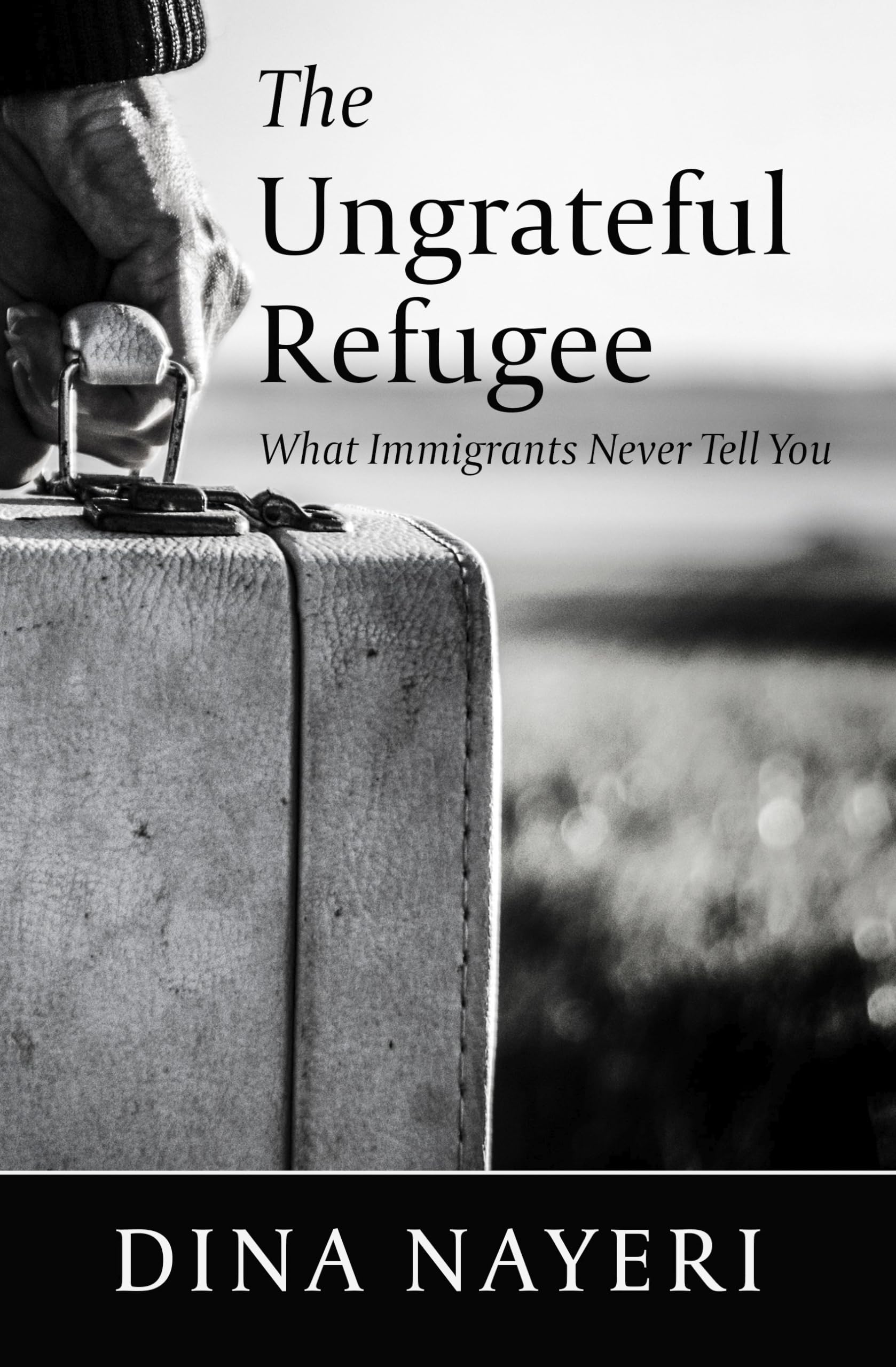 The Ungrateful Refugee: What Immigrants Never Tell You (Thorndike Press Large Print Biographies And Memoirs)