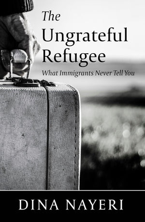 The Ungrateful Refugee: What Immigrants Never Tell You (Thorndike Press Large Print Biographies And Memoirs)