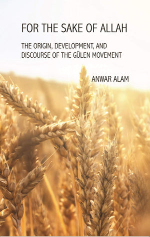 For the Sake of Allah: The Origin, Development and Discourse of The Gulen Movement,Used