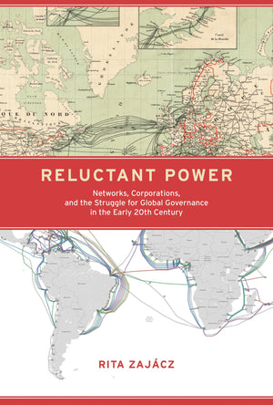 Reluctant Power: Networks, Corporations, and the Struggle for Global Governance in the Early 20th Century (Information Policy),New