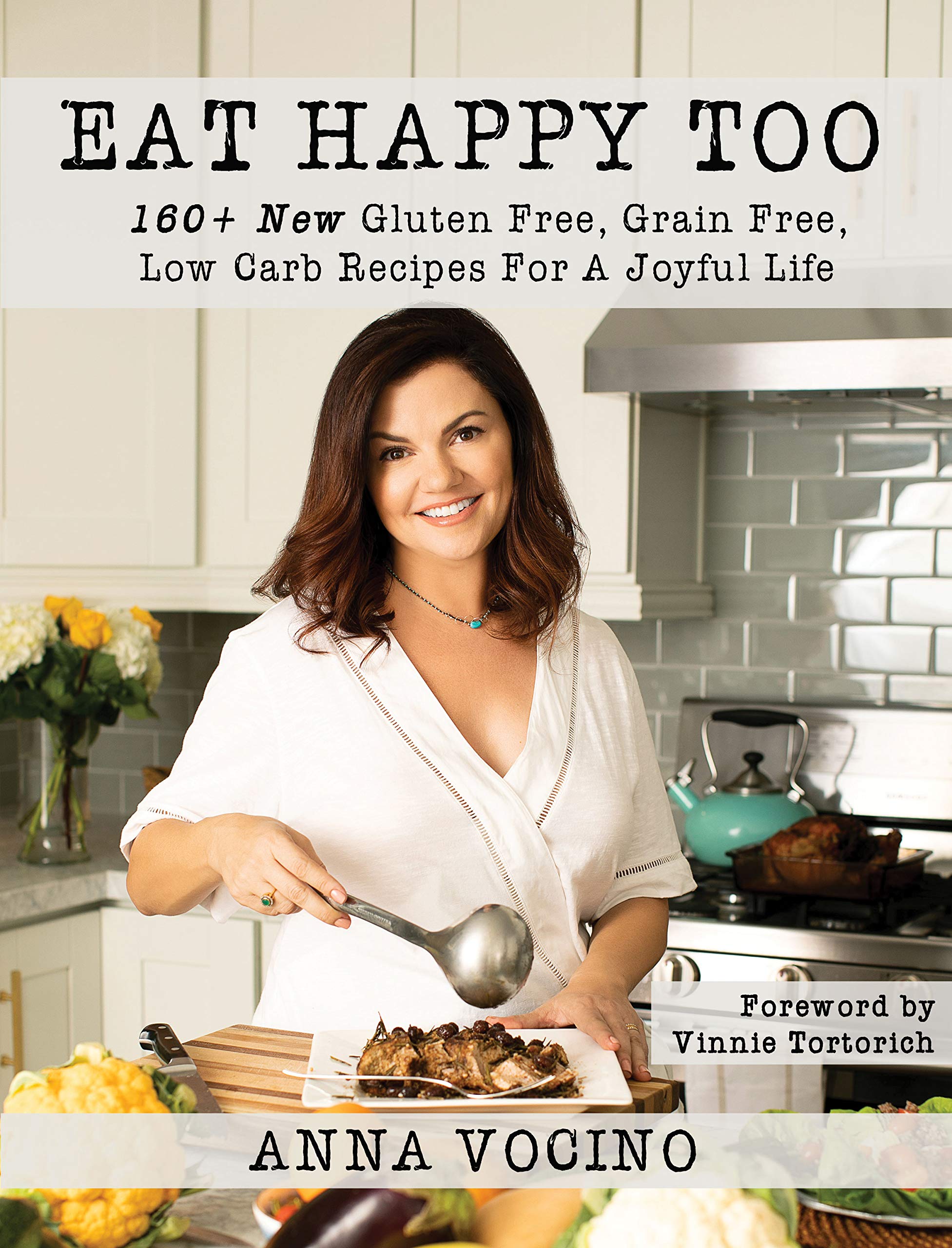 Eat Happy, Too: 160+ New Gluten Free, Grain Free, Low Carb Recipes Made from Real Foods for a Joyful Life,Used