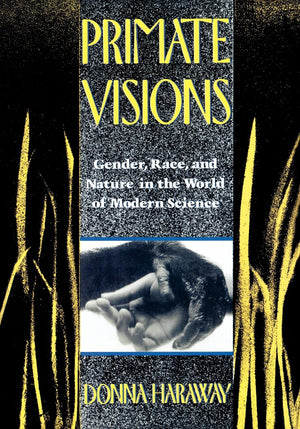 Primate Visions: Gender, Race, And Nature In The World Of Modern Science,Used