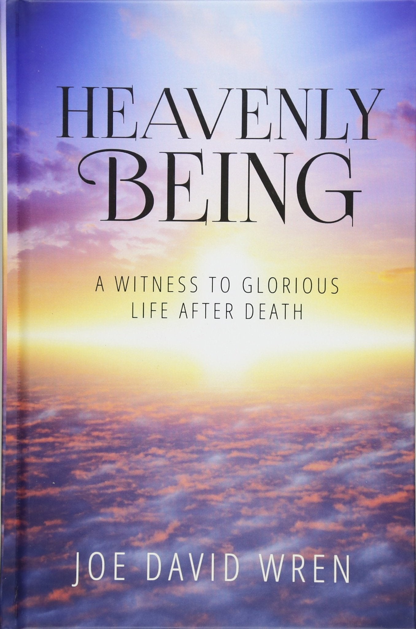 Heavenly Being: A Witness To Glorious Life After Death,Used