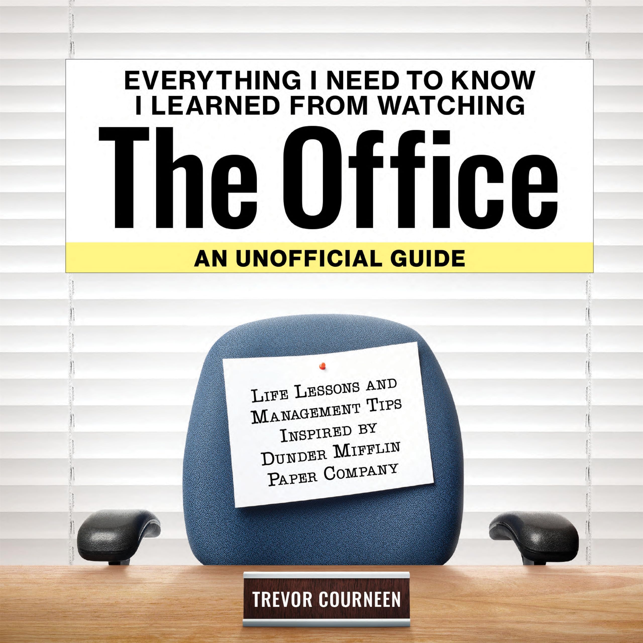 Everything I Need to Know I Learned from Watching The Office: An Unofficial Guide: Life Lessons and Management Tips Inspired by ,New