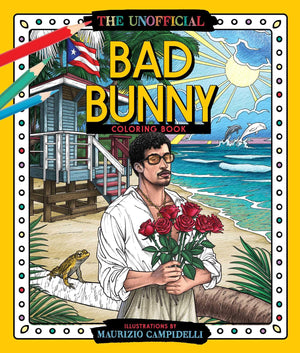 The Unofficial Bad Bunny Coloring Book: Colorful Fantasies With Puerto RicoS Benito (Crush & Color)