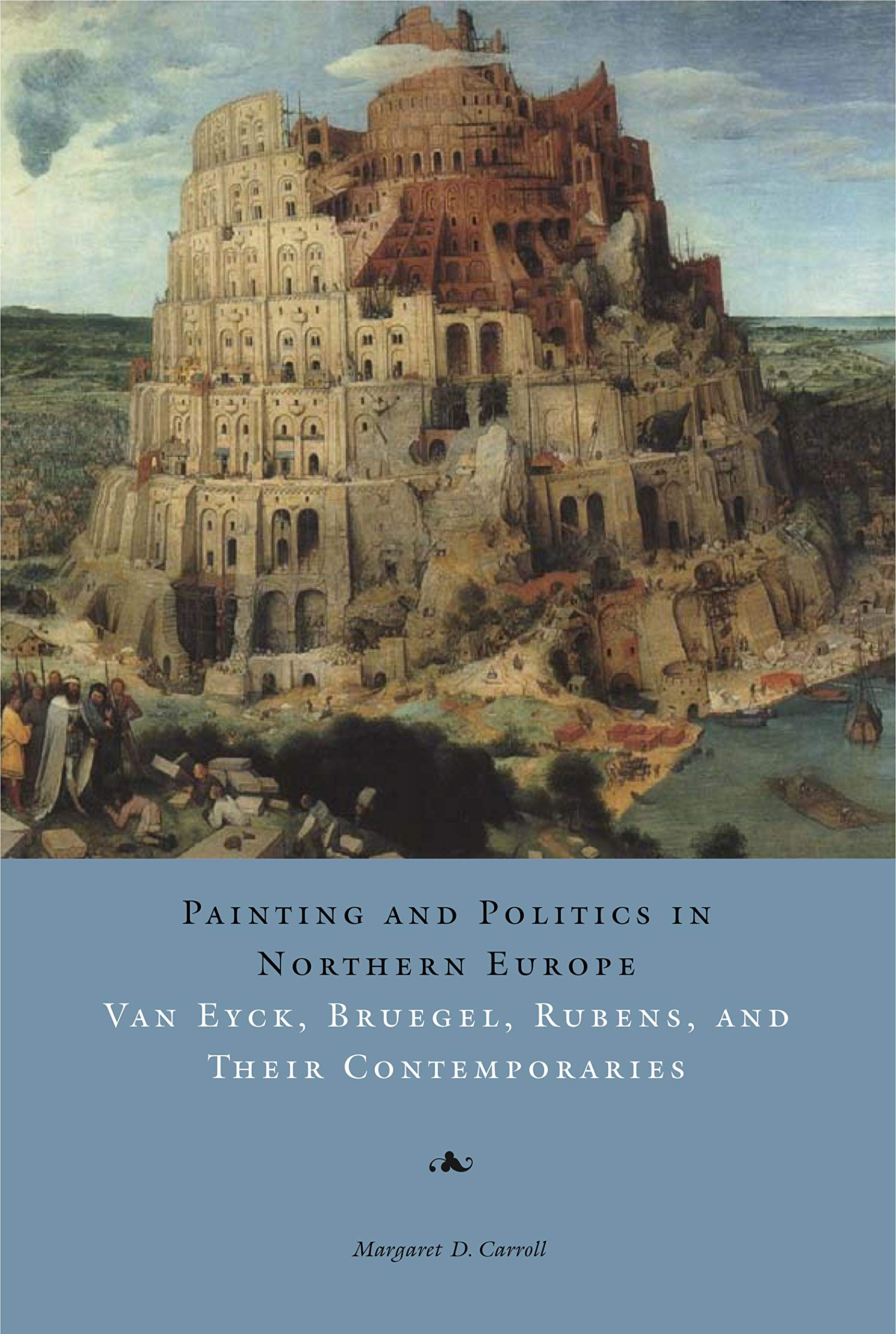 Painting And Politics In Northern Europe: Van Eyck, Bruegel, Rubens, And Their Contemporaries,Used
