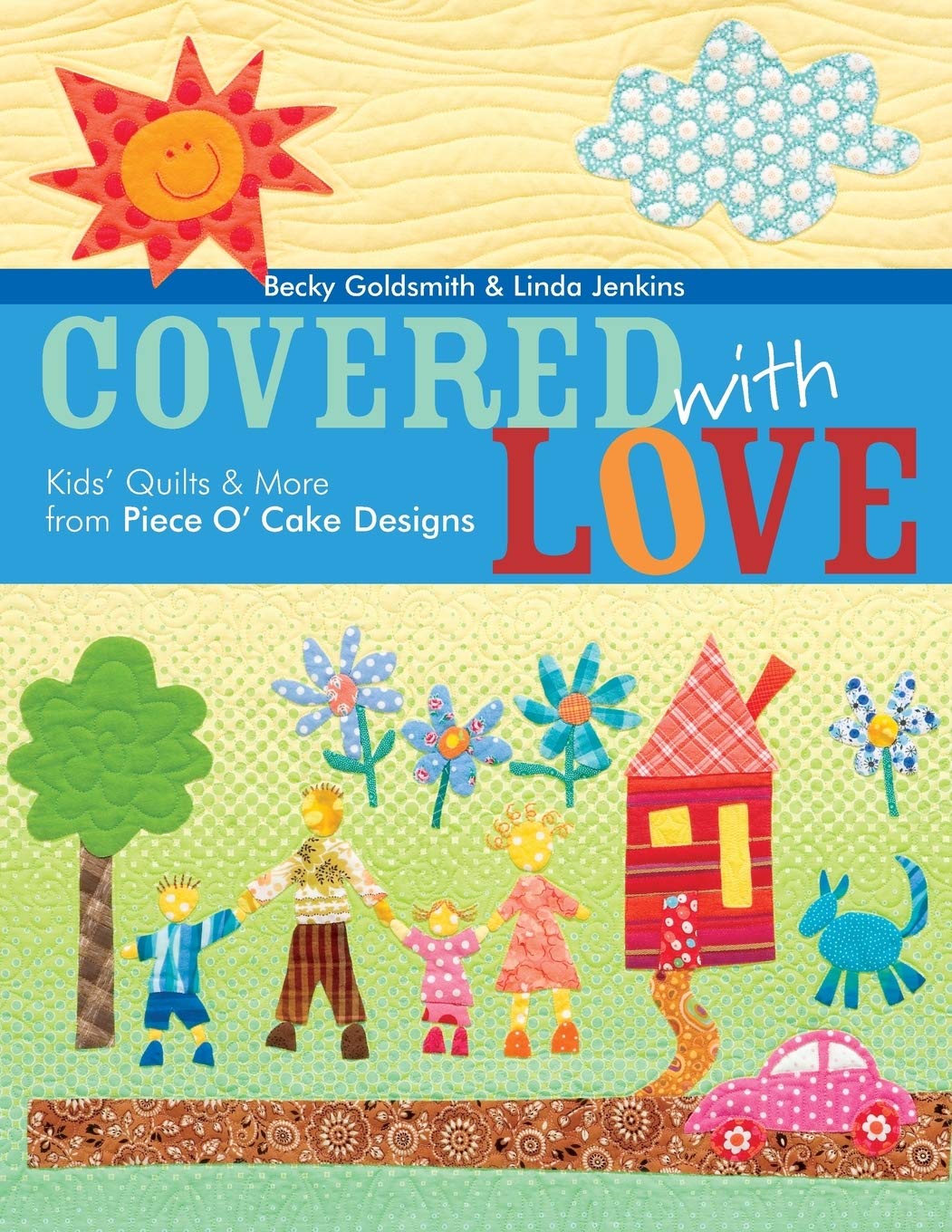 Covered With Love: Kids' Quilts & More From Piece O' Cake Designs,Used