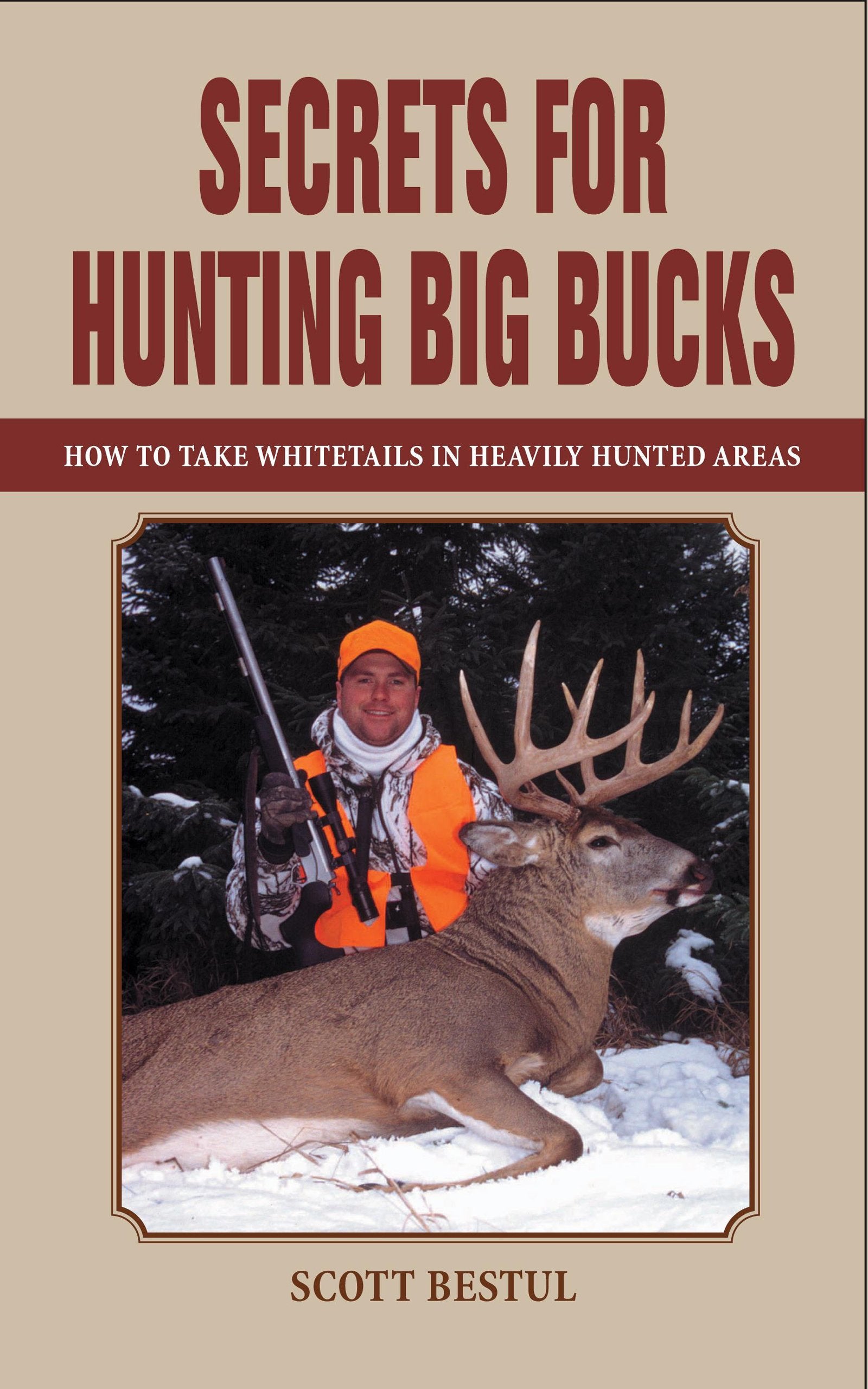 Secrets for Hunting Big Bucks: How to Take Whitetails in Heavily Hunted Areas,Used
