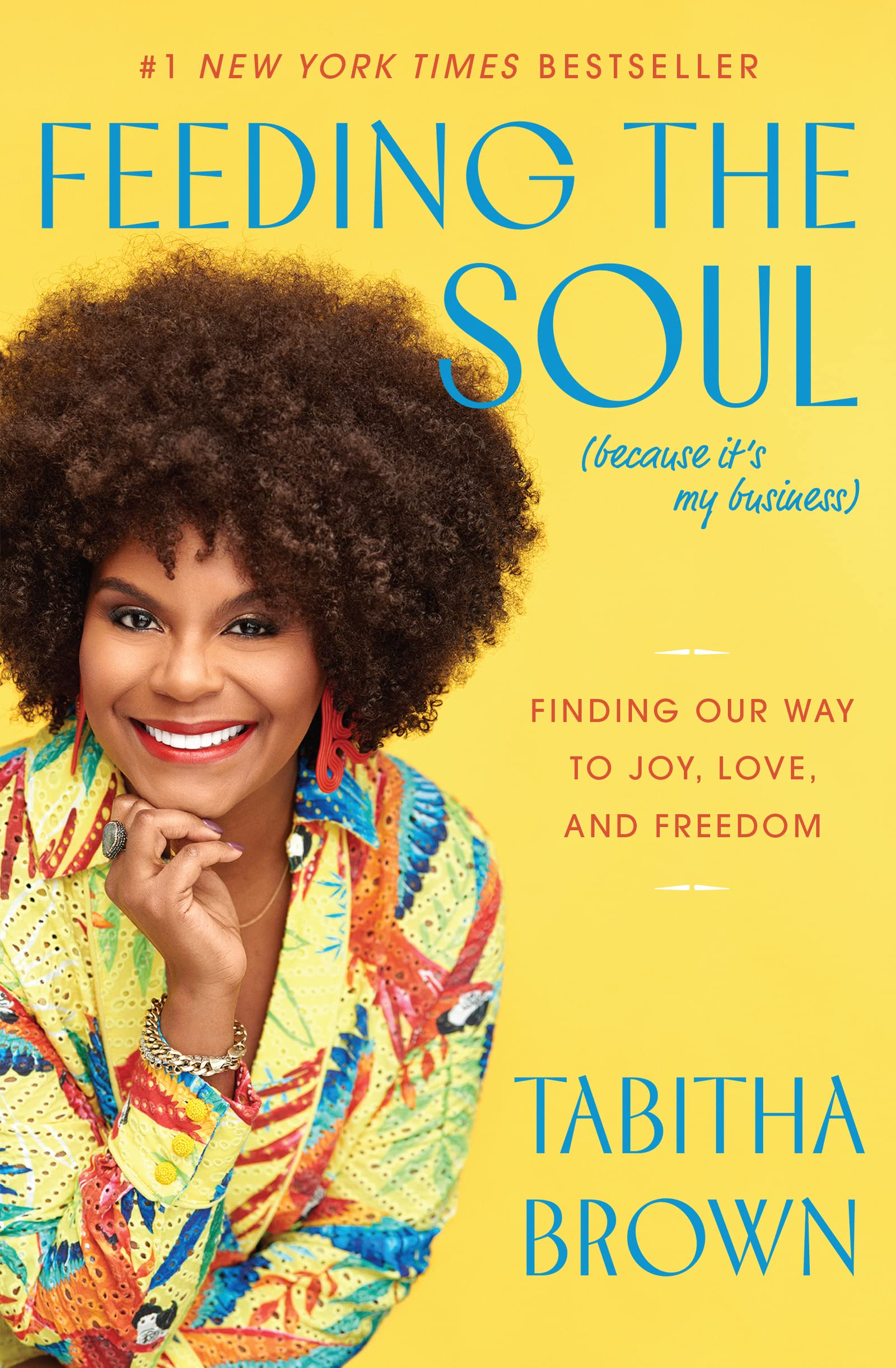 Feeding The Soul (Because It'S My Business): Finding Our Way To Joy, Love, And Freedom (A Feeding The Soul Book)