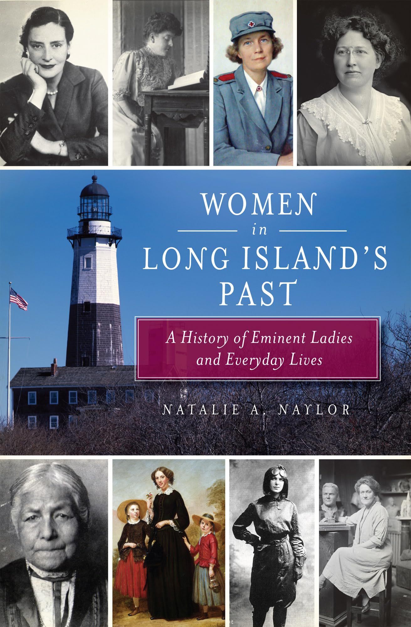 Women In Long Island'S Past: A History Of Eminent Ladies And Everyday Lives,Used