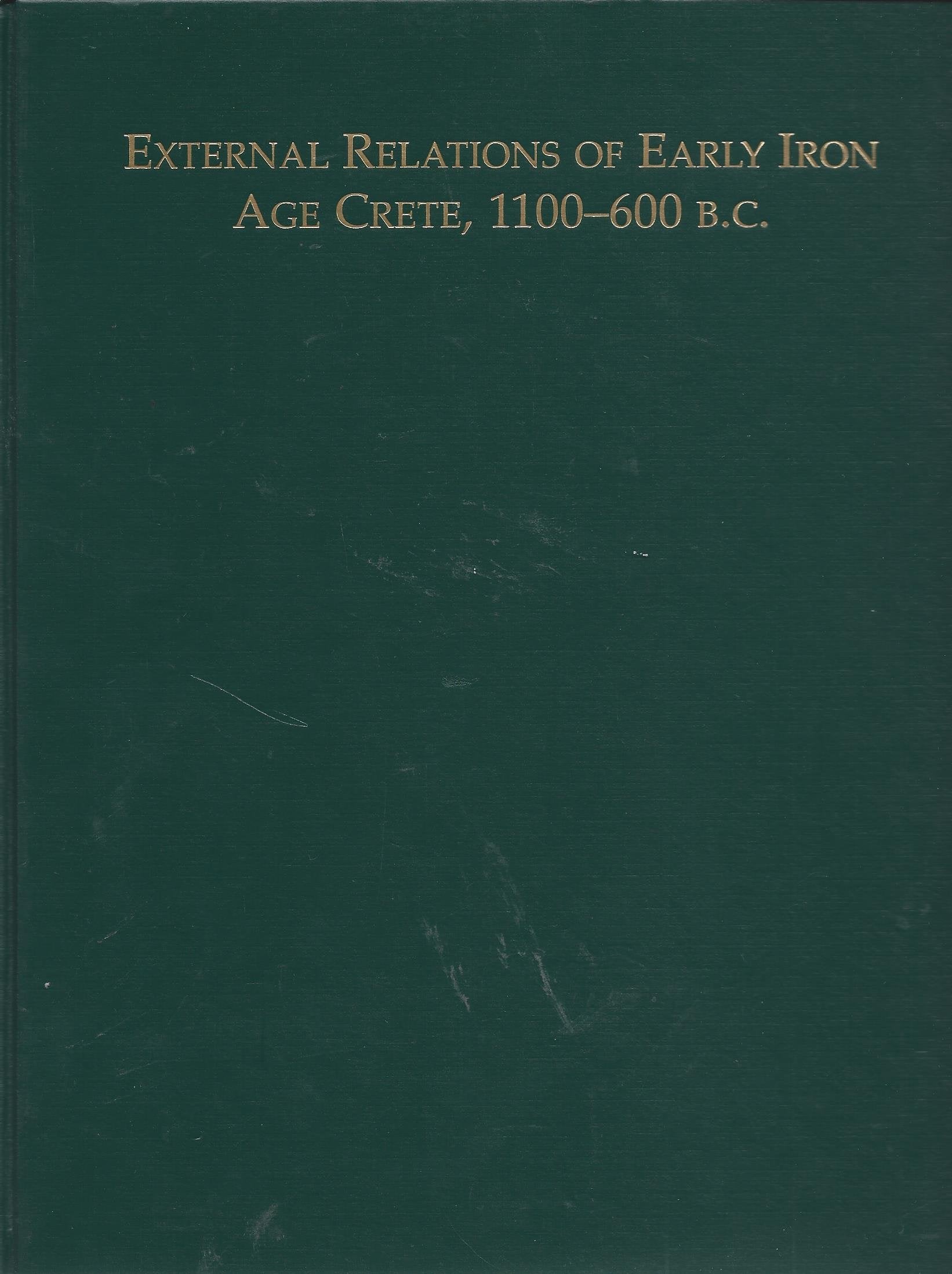 External Relations of Early Iron Age Crete 1100600 BC (Monographs (Archaeological Institute of America), New Ser. No. 4.),Used