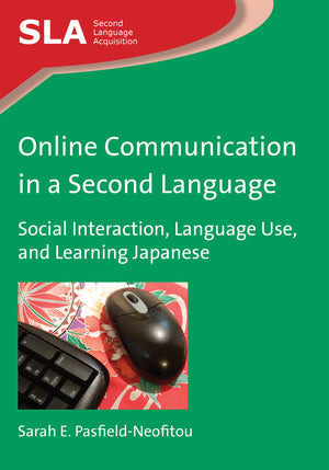 Online Communication in a Second Language: Social Interaction, Language Use, and Learning Japanese (Second Language Acquisition,,Used