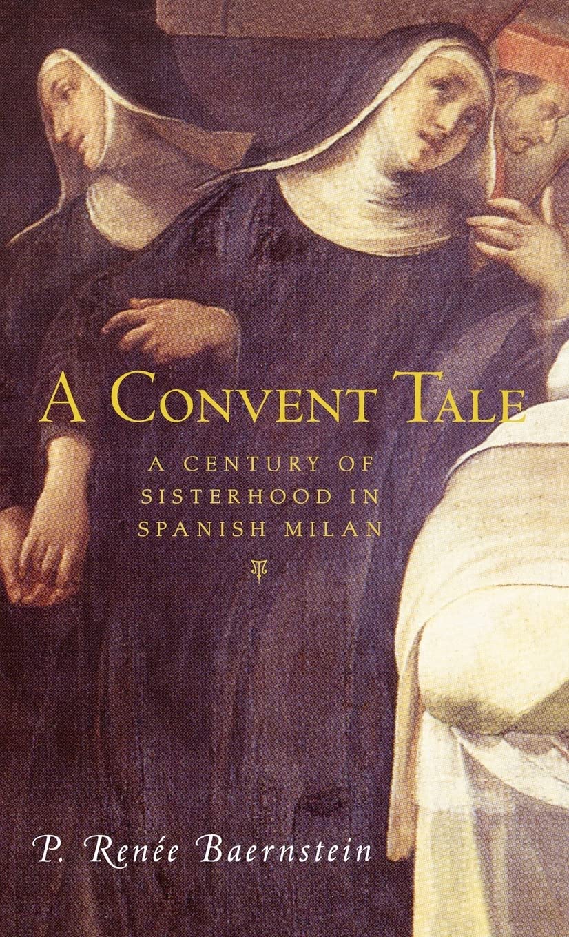 A Convent Tale: A Century of Sisterhood in Spanish Milan,New