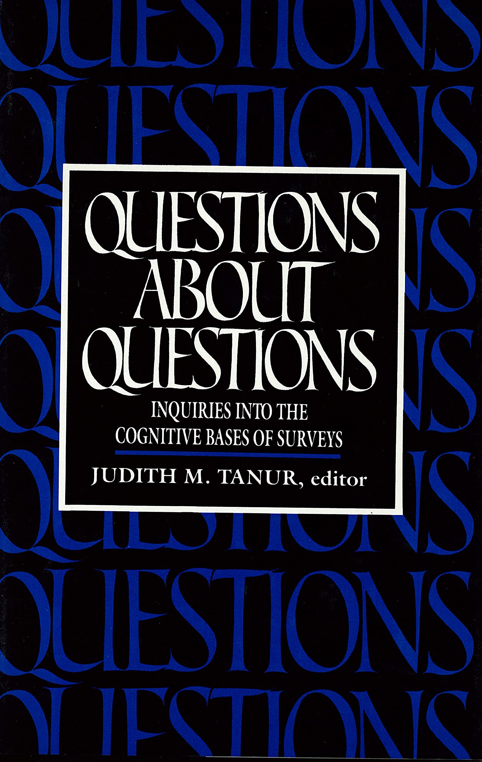 Questions About Questions: Inquiries into the Cognitive Bases of Surveys,Used