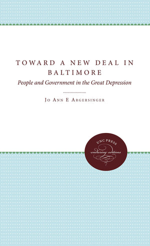 Toward a New Deal in Baltimore: People and Government in the Great Depression,Used
