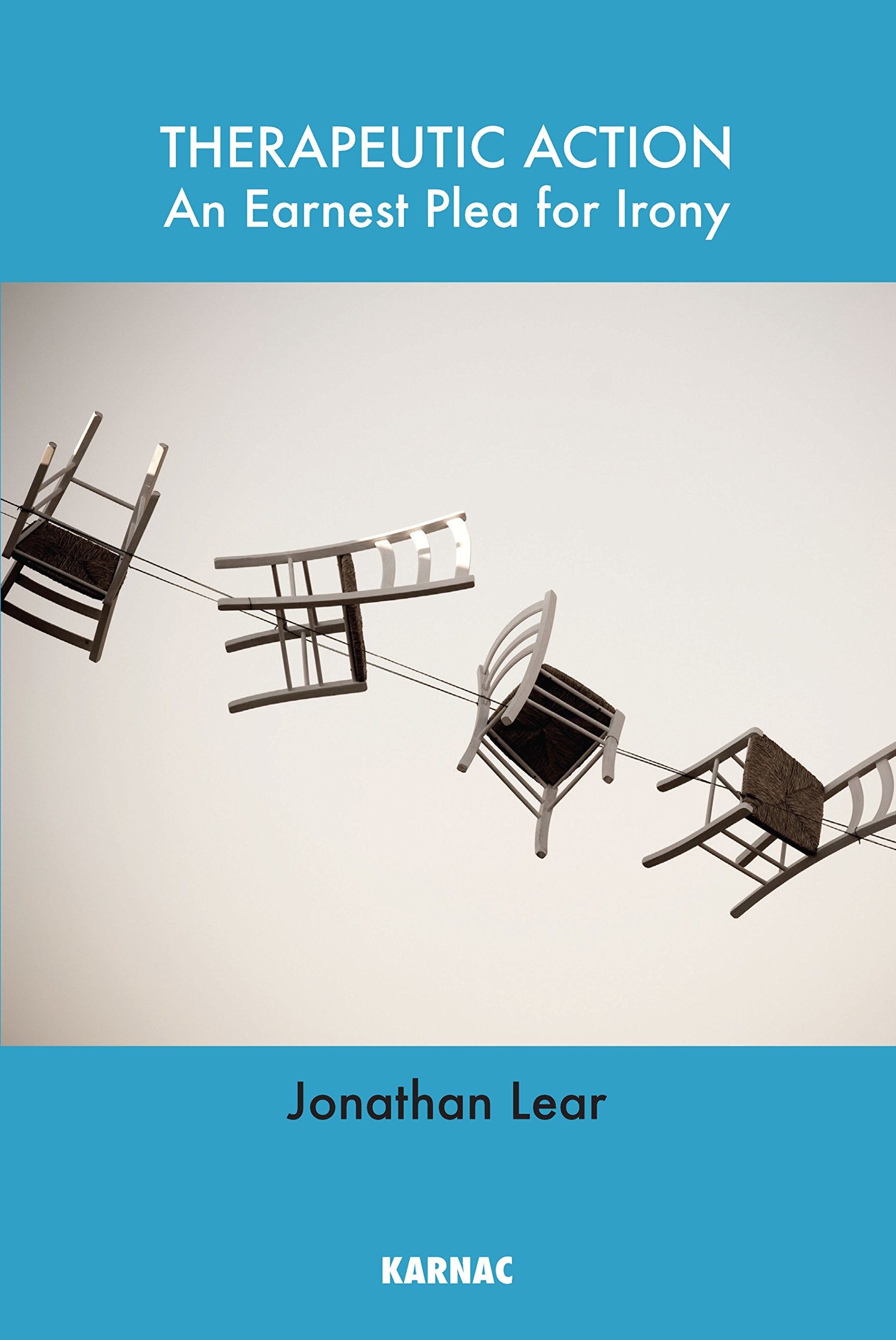 Therapeutic Action: An Earnest Plea for Irony,New