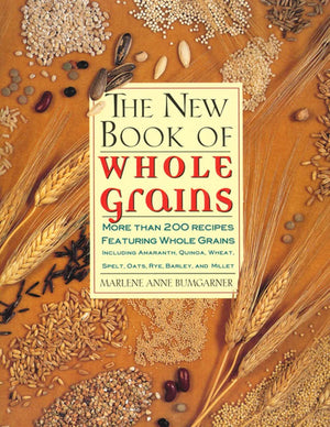 The New Book Of Whole Grains: More Than 200 Recipes Featuring Whole Grains