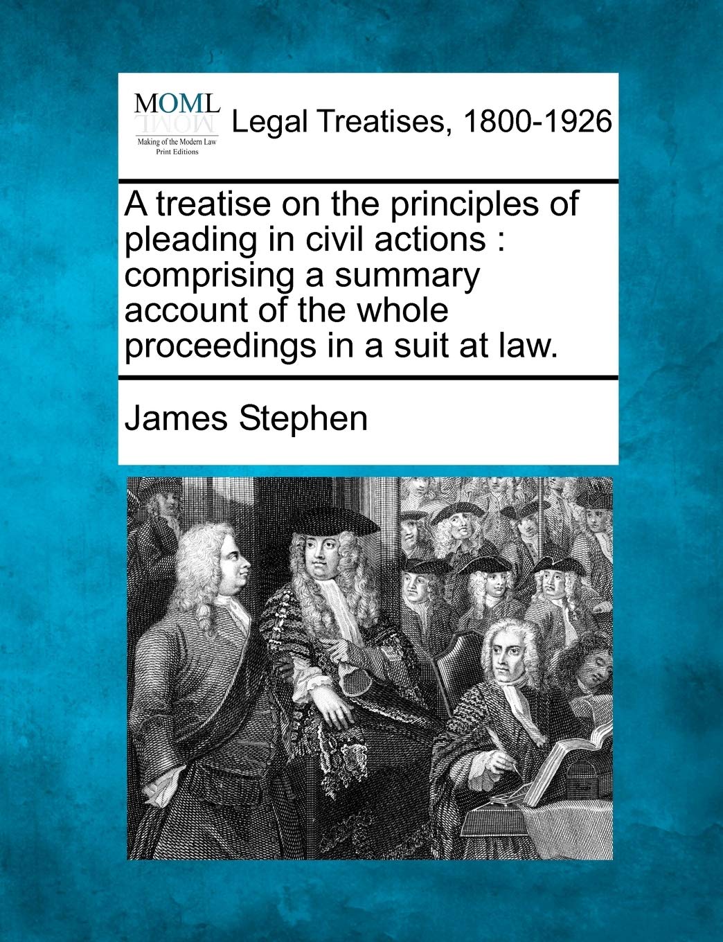 A Treatise on the Principles of Pleading in Civil Actions: Comprising a Summary Account of the Whole Proceedings in a Suit at La,New