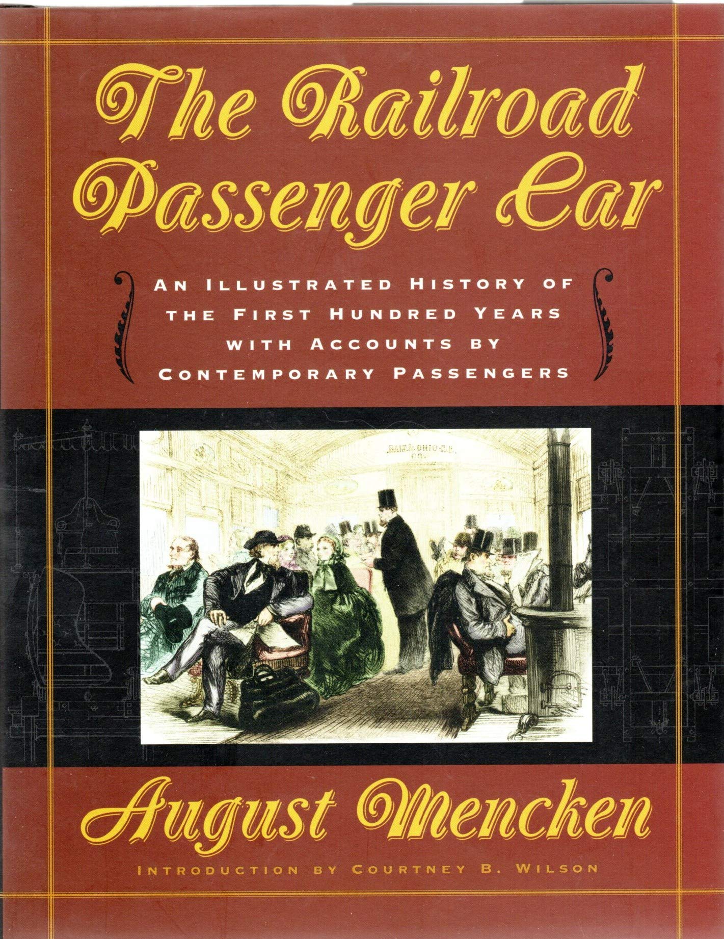 The Railroad Passenger Car: An Illustrated History Of The First Hundred Years, With Accounts By Contemporary Passengers