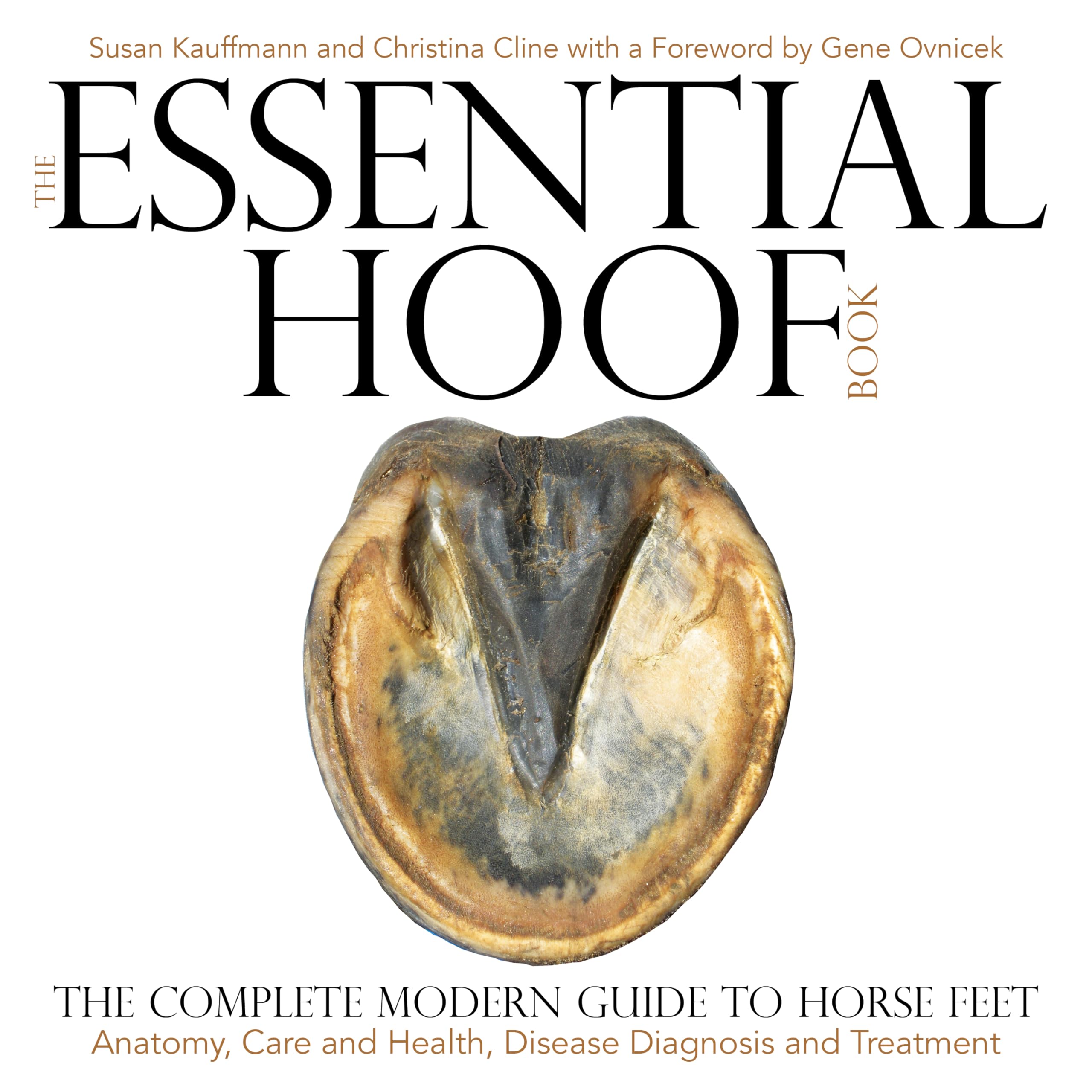 The Essential Hoof Book: The Complete Modern Guide to Horse Feet  Anatomy, Care and Health, Disease Diagnosis and Treatment,New
