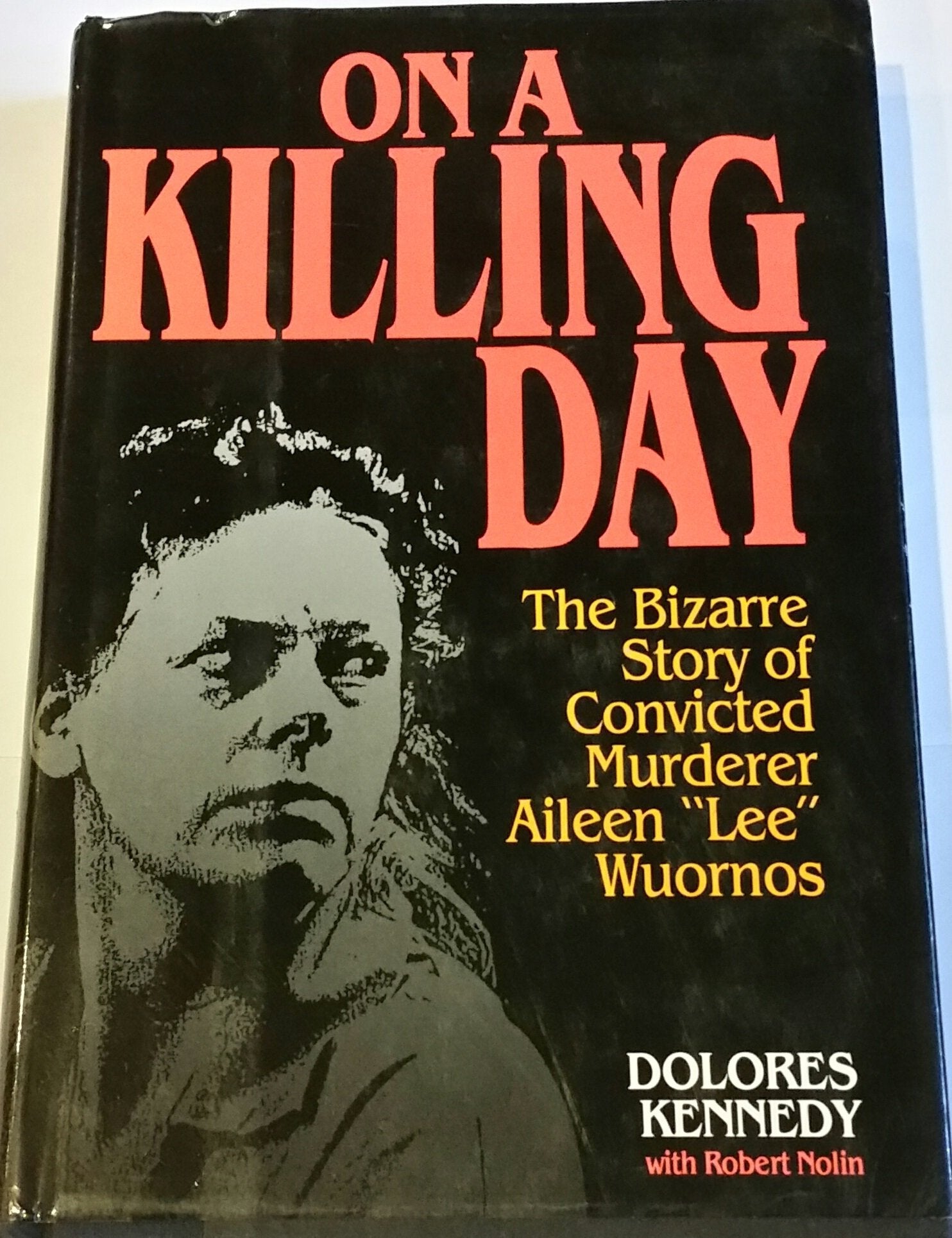 On a Killing Day: The Bizarre Story of Convicted Murderer Aileen 'Lee' Wuornos,Used