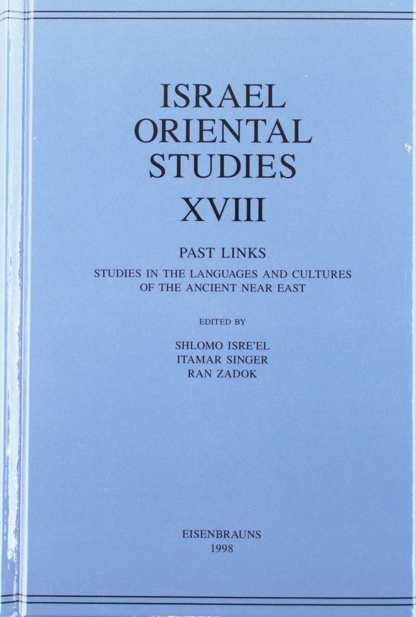 Israel Oriental Studies, Volume 18: Past Links: Studies in the Languages and Cultures of the Ancient Near East Dedicated to Prof,New