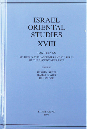 Israel Oriental Studies, Volume 18: Past Links: Studies in the Languages and Cultures of the Ancient Near East Dedicated to Prof,New