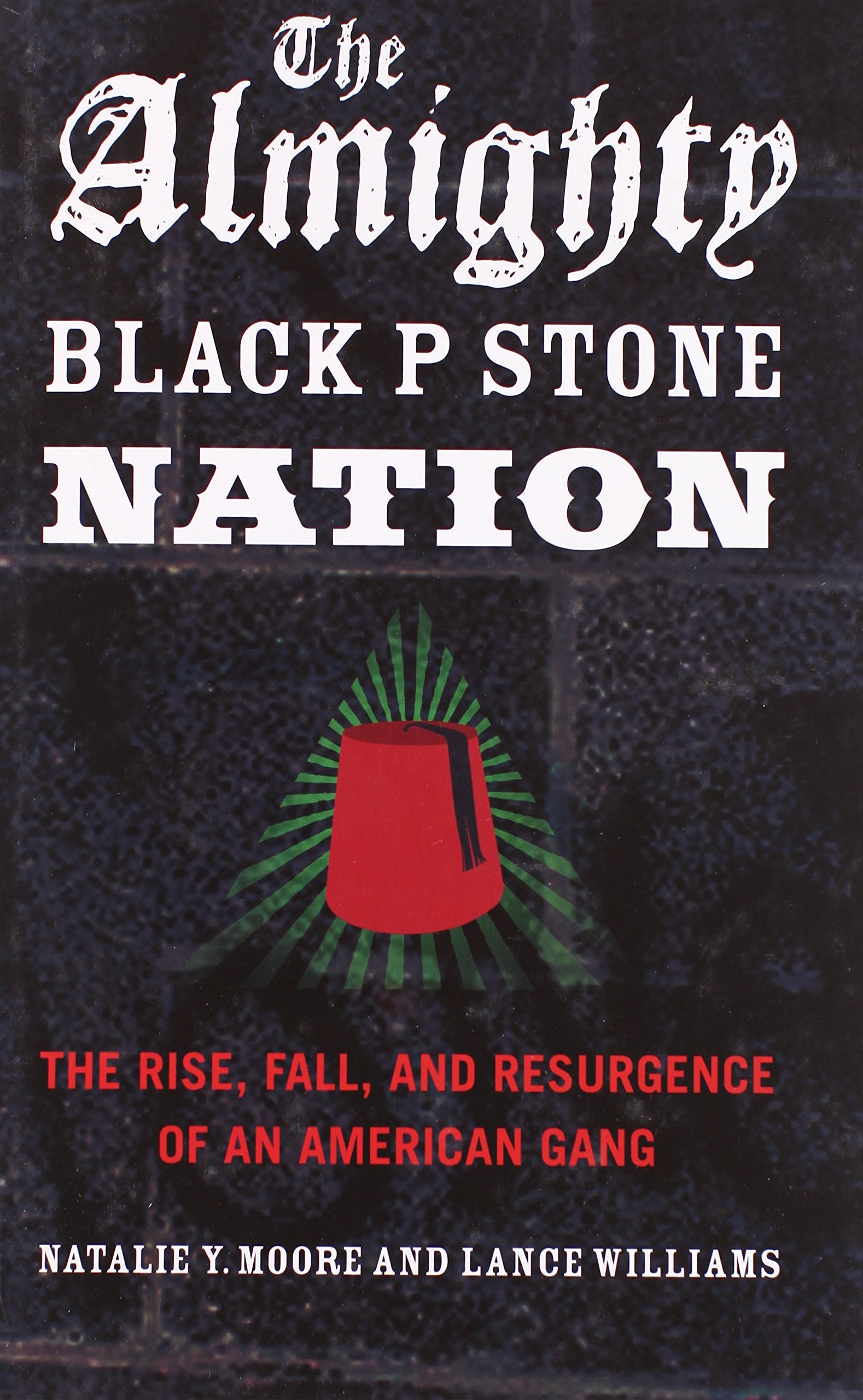 The Almighty Black P Stone Nation: The Rise, Fall, and Resurgence of an American Gang,New